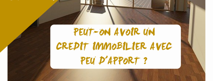 Peut-on avoir un credit immobilier avec peu d'apport ?